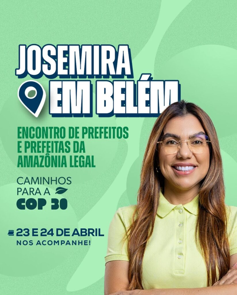 JOSEMIRA GADELHA-MDB participa do “Encontro de Prefeitos e Prefeitas da Amazônia Legal”, em Belém-PA